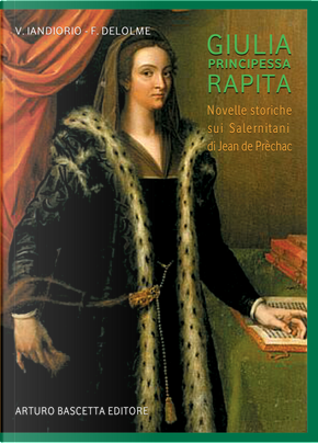 Giulia principessa rapita. Novelle storiche di Jean de Prèchac sui salernitani by Virgilio Iandiorio