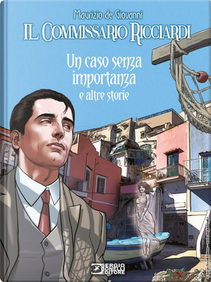 Il commissario Ricciardi: Un caso senza importanza e altre storie by Claudio Falco, Maurizio de Giovanni, Paolo Terracciano, Sergio Brancato