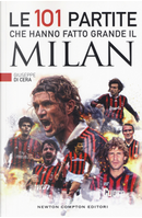 Le 101 partite che hanno fatto grande il Milan by Giuseppe Di Cera
