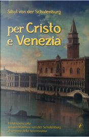 Per Cristo e Venezia. Il Feldmaresciallo Matthias von der Schulenburg al servizio delle Serenessima by Sibyl von der Schulenburg