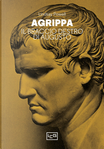 Agrippa. Il braccio destro di Augusto by Lindsay Powell