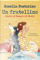 Un fratellino. Storia di Nanni e di Mario by Rosella Postorino