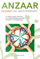 Anzaar. Sguardi dal Mediterraneo. La produzione artistica del Mediterraneo contro stereotipi e integralismi