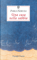 Una casa nella sabbia. Testo spagnolo a fronte by Pablo Neruda