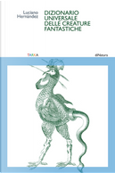 Dizionario universale delle creature fantastiche by Luciano Hernández