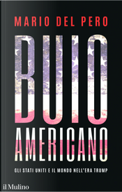 Buio americano. Gli Stati Uniti e il mondo nell'era Trump by Mario Del Pero