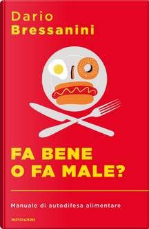 Fa bene o fa male? Manuale di autodifesa alimentare by Dario Bressanini