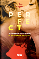 Perfect: La perfezione di un attimo-Le imperfezioni del cuore. Vol. 1-2 by Alison G. Bailey