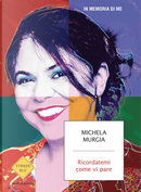 Ricordatemi come vi pare by Michela Murgia