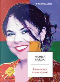 Ricordatemi come vi pare by Michela Murgia