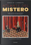 Atlante del mistero. Viaggio illustrato nelle quaranta dimore le cui porte non vorreste mai aprire by Orazio Labbate