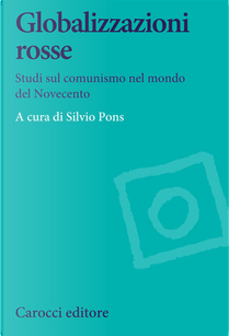 Globalizzazioni rosse. Studi sul comunismo nel mondo del Novecento