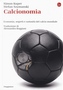 Calcionomia. Economia, segreti e curiosità del calcio mondiale by Simon Kuper, Stefan Szymanski