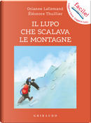 Il lupo che scalava le montagne. Amico lupo by Orianne Lallemand