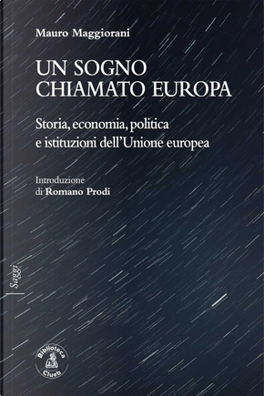 Un sogno chiamato Europa. Storia, economia, politica e istituzioni dell'Unione europea by Mauro Maggiorani