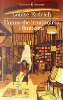 L'anno che bruciammo i fantasmi by Louise Erdrich