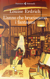 L'anno che bruciammo i fantasmi by Louise Erdrich