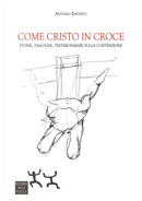 Come Cristo in croce. Storie, dialoghi, testimonianze sulla contenzione by Antonio Esposito