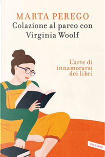 Colazione al parco con Virginia Woolf. L'arte di innamorarsi dei libri by Marta Perego