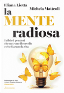 La mente radiosa. I cibi e i pensieri che nutrono il cervello e rischiarano la vita by Eliana Liotta, Michela Matteoli