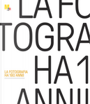 La fotografia ha 180 anni! Catalogo della mostra (Rovereto, 22 febbraio-31 maggio 2020)