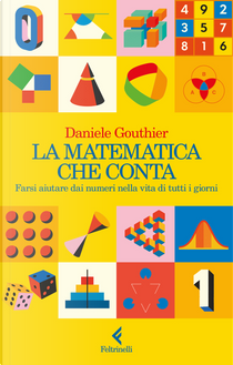 La matematica che conta. Farsi aiutare dai numeri nella vita di tutti i giorni by Daniele Gouthier