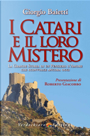 I Catari e il loro mistero. La grande storia di un pensiero d’amore che sconvolge ancora oggi by Giorgio Baietti