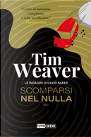 Scomparsi nel nulla. Le indagini di David Raker. Vol. 11 by Tim Weaver
