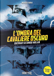 L'ombra del Cavaliere oscuro. Batman secondo Nolan by Marco Furia