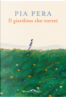 Il giardino che vorrei by Pia Pera