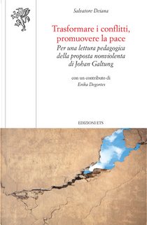 Trasformare i conflitti, promuovere la pace. Per una lettura pedagogica della proposta nonviolenta di Johan Galtung by Salvatore Deiana