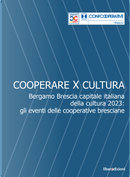 Cooperare x cultura. Bergamo Brescia capitale italiana della cultura 2023: gli eventi delle cooperative bresciane