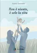Non è niente, è solo la vita by Franco Zanichelli