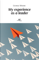 My experience as a leader by George Moore