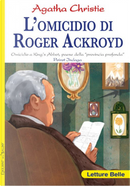 L'omicidio di Roger Ackroyd. Omicidio a King's Abbot, paese della «provincia profonda» Poirot indaga Agatha Christie by Agatha Christie