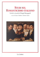 Studi sul romanticismo italiano. Scritti in ricordo di Sergio Romagnoli
