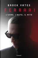Ferrari. L'uomo, l'auto, il mito by Brock Yates