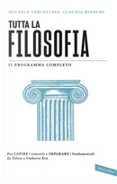 Tutta la filosofia. Per capire i concetti e imparare i fondamentali da Talete a Umberto Eco by Claudia Bianchi, Michele Vercellese