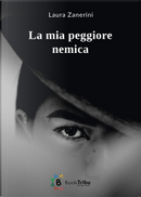 La mia peggiore nemica by Laura Zanerini