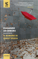 Il rumore di quest'epoca by Fernando Aramburu
