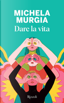 Dare la vita by Michela Murgia