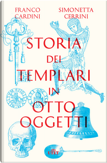 Storia dei templari in otto oggetti by Franco Cardini, Simonetta Cerrini