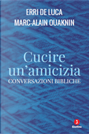 Cucire un'amicizia. Conversazioni bibliche by Erri De Luca, Marc-Alain Ouaknin