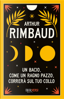 Un bacio, come un ragno pazzo, correrà sul tuo collo by Arthur Rimbaud