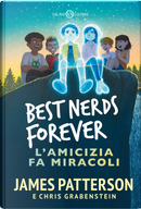 Best nerds forever. L'amicizia fa miracoli by Chris Grabenstein, James Patterson