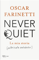 Never quiet. La mia storia (autorizzata malvolentieri) by Oscar Farinetti