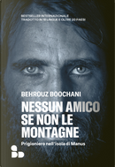 Nessun amico se non le montagne. Prigioniero nell'isola di Manus by Behrouz Boochani