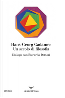 Un secolo di filosofia. Dialogo con Riccardo Dottori by Hans Georg Gadamer, Riccardo Dottori