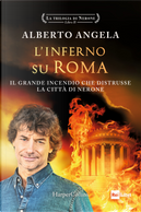 L'inferno su Roma. Il grande incendio che distrusse la città di Nerone. La trilogia di Nerone. Vol. 2 by Alberto Angela