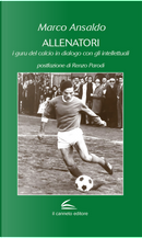 Allenatori. I guru del calcio in dialogo con gli intellettuali by Marco Ansaldo